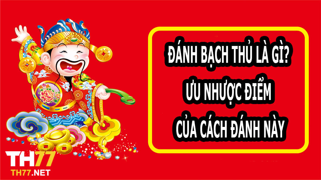 Danh bach thu la gi Uu nhuoc diem cua cach danh nay 1