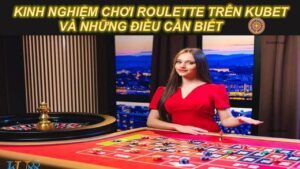 kinh-nghiem-ckinh-nghiem-choi-roulette-và nhung-dieu-can-biet (1)hoi-roulette-và nhung-dieu-can-biet