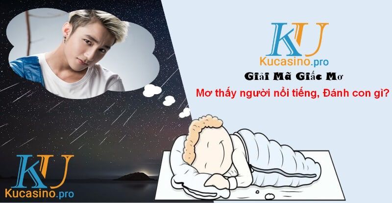 Mơ thấy người nổi tiếng đánh con gì trúng lớn?