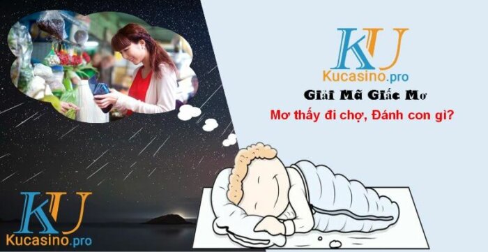 Mơ thấy đi chợ đánh con gì trúng lớn?