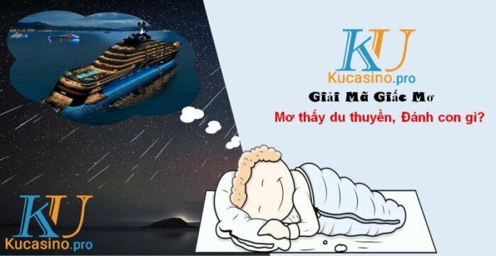 Nằm mơ thấy du thuyền đánh con gì trúng lớn?