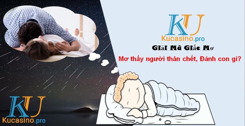 Mơ thấy người thân chết đánh con gì trúng lớn?