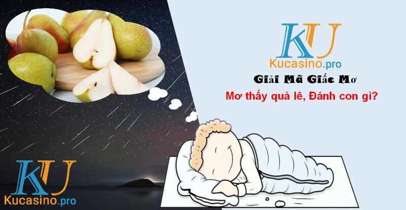 Mơ thấy quả lê đánh con gì trúng lớn?