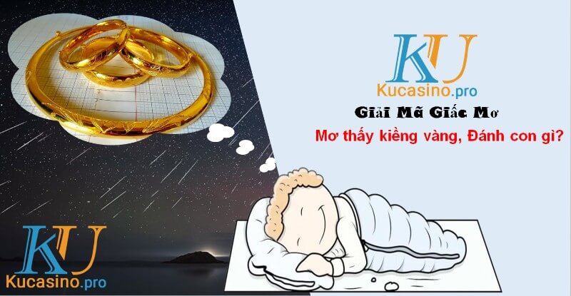 Nằm mơ thấy kiềng vàng đánh con gì trúng lớn?