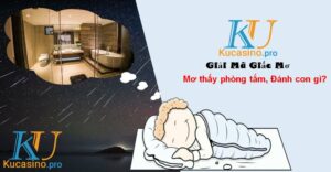 Mơ thấy phòng tắm đánh con gì thắng lớn?