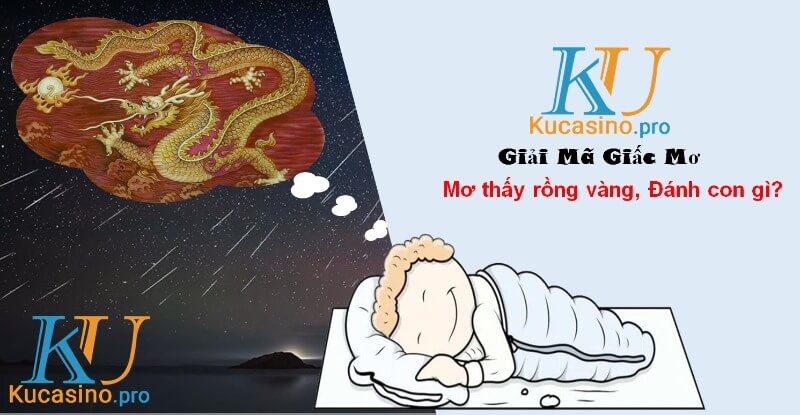 Nằm mơ thấy rồng vàng đánh con gì trúng lớn?