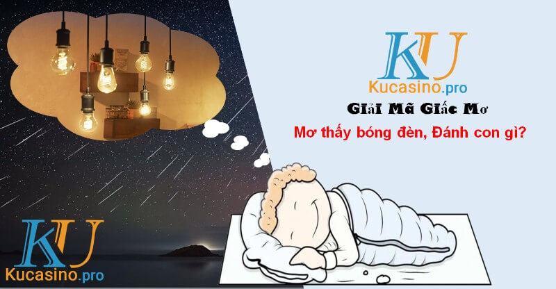 Nằm mơ thấy bóng đèn đánh con gì may mắn?