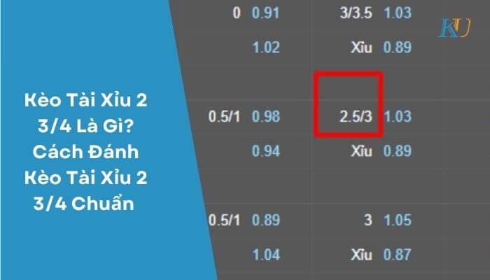 Kèo Tài Xỉu 2 3/4 Là Gì? Cách Đánh Kèo Tài Xỉu 2 3/4 Chuẩn