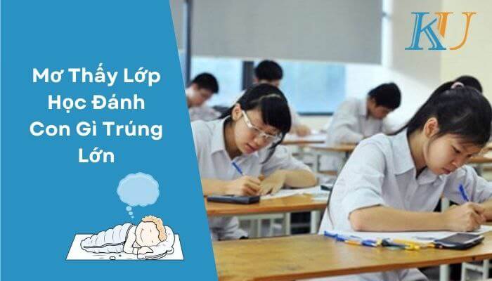 Mơ Thấy Lớp Học Đánh Con Gì Trúng Lớn