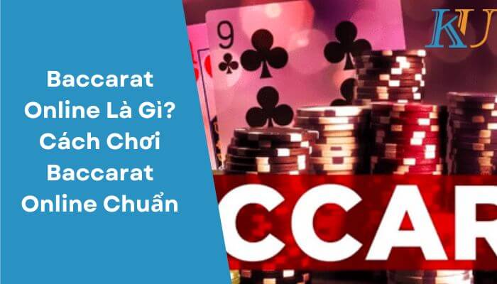 Baccarat Online Là Gì Cách Chơi Baccarat Online Chuẩn