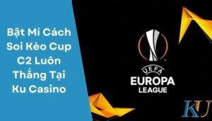 Bật Mí Cách Soi Kèo Cup C2 Luôn Thắng Tại Ku Casino