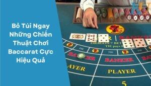 Bỏ Túi Ngay Những Chiến Thuật Chơi Baccarat Cực Hiệu Quả