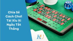 Chia Sẻ Cách Chơi Tài Xỉu Xí Ngầu Tất Thắng