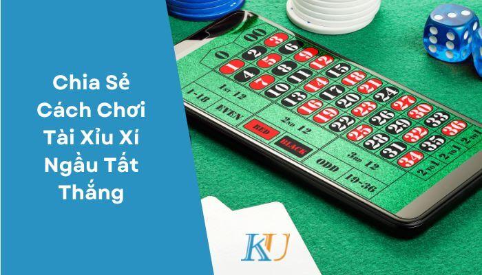 Chia Sẻ Cách Chơi Tài Xỉu Xí Ngầu Tất Thắng