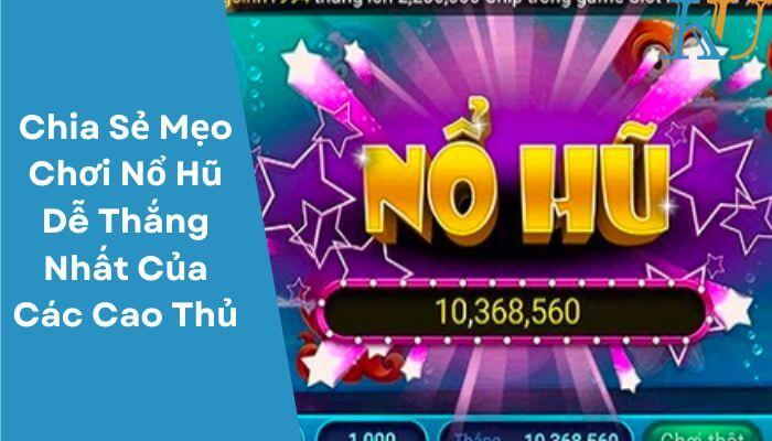 Chia Sẻ Mẹo Chơi Nổ Hũ Dễ Thắng Nhất Của Các Cao Thủ