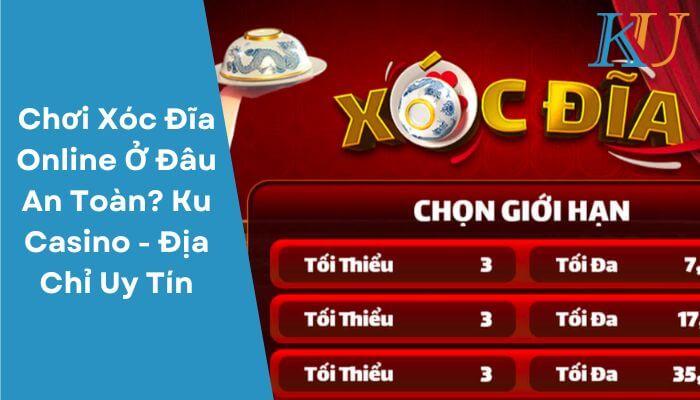 Chơi Xóc Dĩa Online Ở Dâu An Toàn Ku Casino Dịa Chỉ Uy Tín