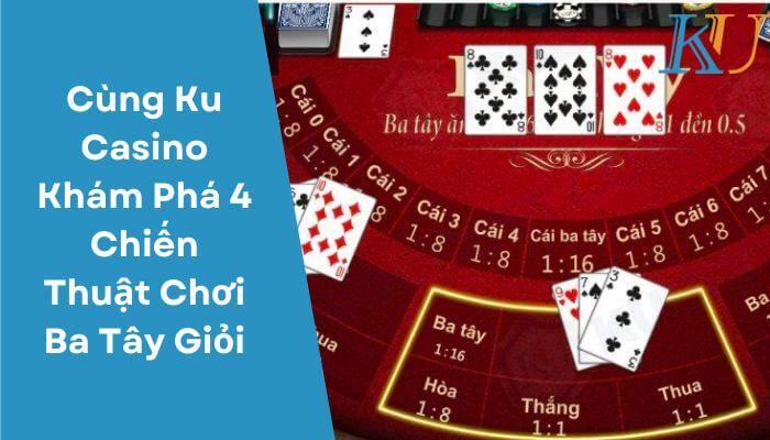 Cùng Ku Casino Khám Phá 4 Chiến Thuật Chơi Ba Tây Giỏi