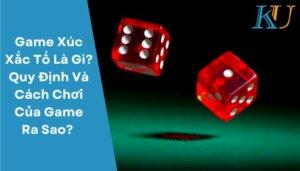 Game Xúc Xắc Tố Là Gì Quy Dịnh Và Cách Chơi Của Game Ra Sao