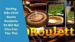 Hướng Dẫn Chơi Game Roulette 3d Bất Bại Cho Các Tân Thủ