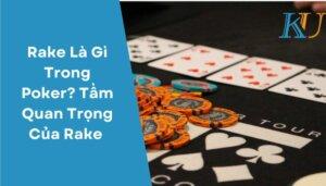 Rake Là Gì Trong Poker Tầm Quan Trọng Của Rake