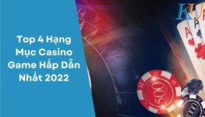 Top 4 Hang Muc Casino Game Hap Dan Nhat 2022