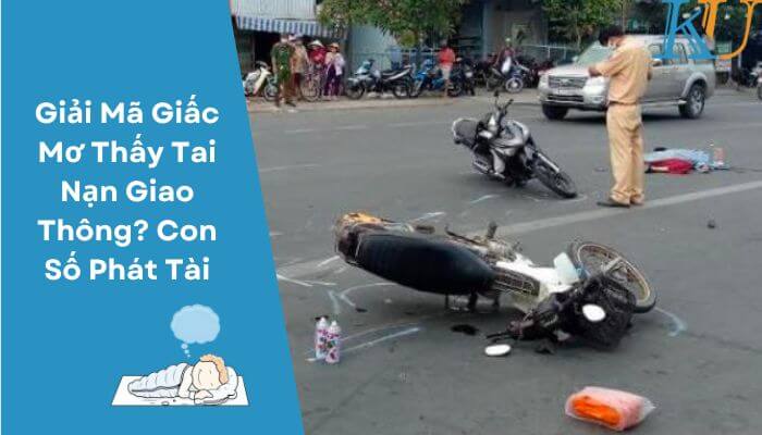 Giải Mã Giấc Mơ Thấy Tai Nạn Giao Thông? Con Số Phát Tài