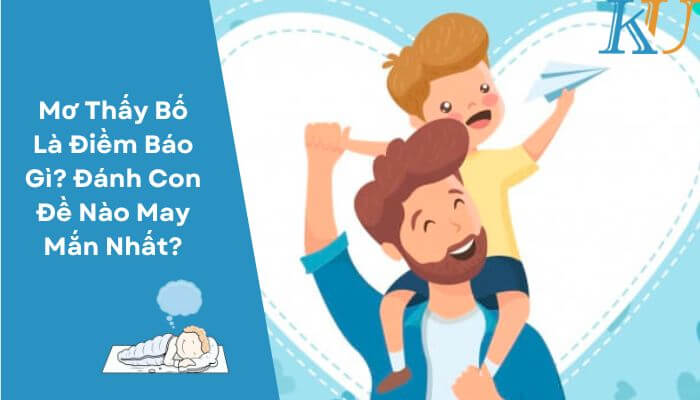 Mơ Thấy Bố Là Diềm Báo Gì Dánh Con Dề Nào May Mắn Nhất