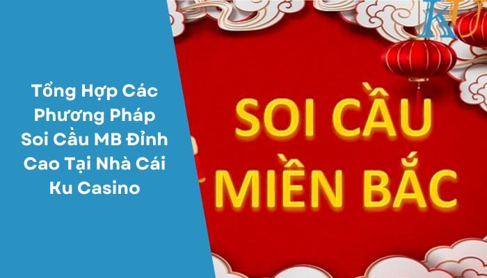 Tổng Hợp Các Phương Pháp Soi Cầu MB Đỉnh Cao Tại Nhà Cái Ku Casino