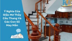 Ý Nghĩa Của Giấc Mơ Thấy Cầu Thang Và Các Con Số May Mắn