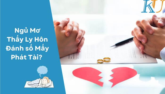 Ngủ Mơ Thấy Ly Hôn Đánh số Mấy Phát Tài?